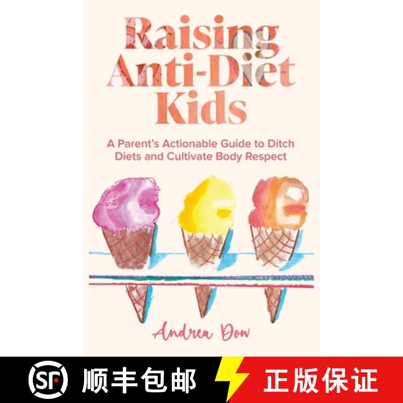 【2-3周达】Raising Anti-Diet Kids: A Parent's Actionable Guide to Ditch Diets and Cultivate Body Respect [9798987794401]