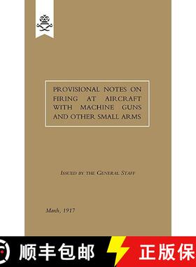 【3-4周达】Provisional Notes on Firing at Aircraft with Machine Guns and other Small Arms, March 1917 [9781847348265]