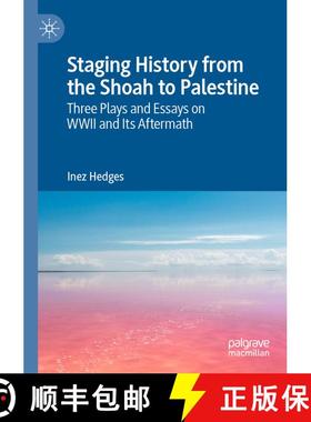 【3-4周达】Staging History from the Shoah to Palestine : Three Plays and Essays on WWII and Its After... [9783030840112]