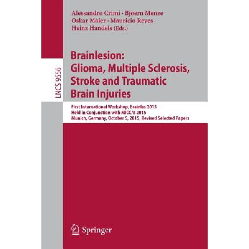 【4周达】Brainlesion: Glioma, Multiple Sclerosis, Stroke and Traumatic Brain Injuries: First Internat... [9783319308579] 书籍/杂志/报纸 科学技术类原版书 原图主图