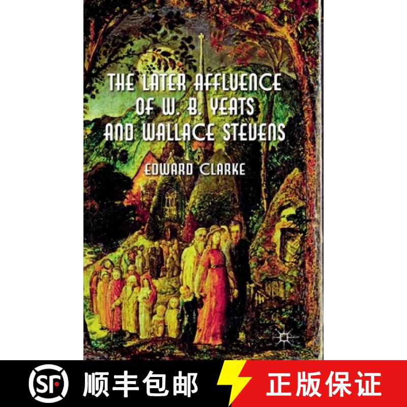【3-4周达】The Later Affluence of W. B. Yeats and Wallace Stevens [9781349333844]