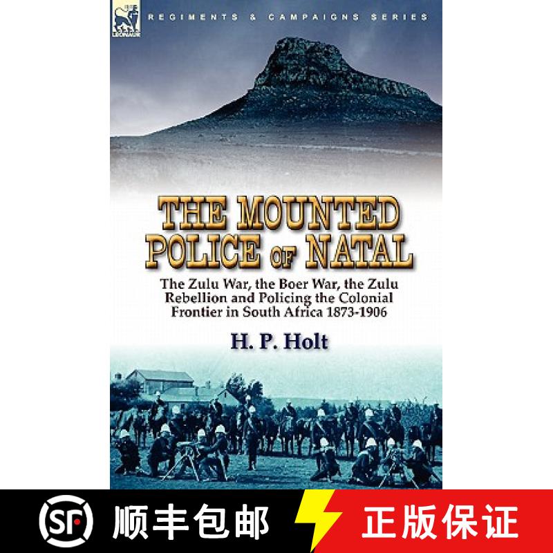 【2-3周达】The Mounted Police of Natal: the Zulu War, the Boer War, the Zulu Rebellion and Policing t... [9780857063854]