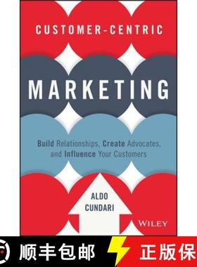 【3-4周达】Customer-Centric Marketing: Build Relationships, Create Advocates, And Influence Your Cust... [9781119092896]