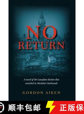 预订 No Return: A Novel of the Canadian Election That Vanished in Muskoka's Backwoods [9781926577043]