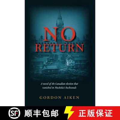 【3-4周达】No Return: A Novel of the Canadian Election That Vanished in Muskoka's Backwoods [9781926577043]