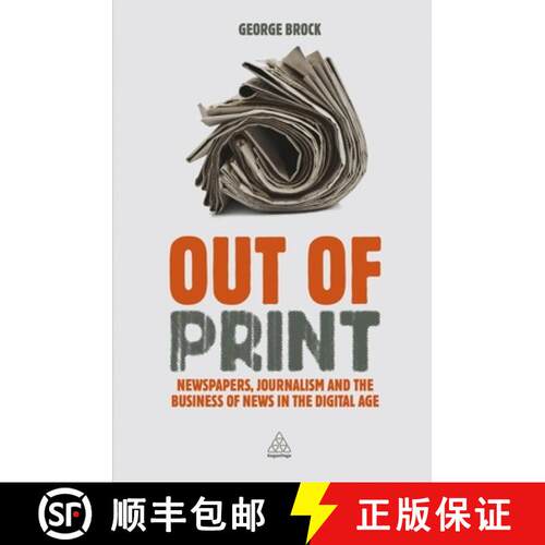 【3-4周达】Out of Print – Newspapers, Journalism and the Business of News in the Digital Age [9780749466510]