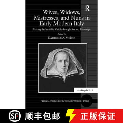 【3-4周达】Wives, Widows, Mistresses, and Nuns in Early Modern Italy: Making the Invisible Visible th... [9781138276291]