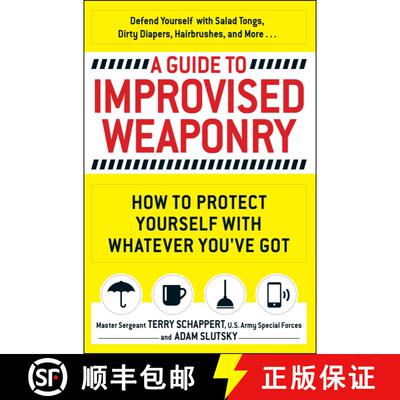 【3-4周达】A Guide To Improvised Weaponry: How to Protect Yourself with WHATEVER You've Got [9781440584725]