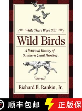 【3-4周达】While There Were Still Wild Birds: A Personal History of Southern Quail Hunting [9780881467307]