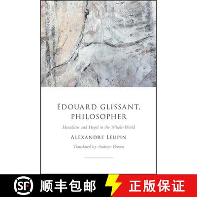 【2-3周达】Édouard Glissant, Philosopher : Heraclitus and Hegel in the Whole-World [9781438483269]