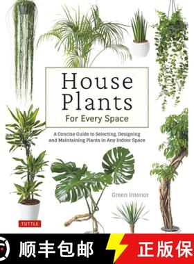 【3-4周达】House Plants for Every Space: A Concise Guide to Selecting, Designing and Maintaining Plan... [9780804855969]
