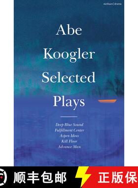 【3-4周达】Abe Koogler: Selected Plays: Deep Blue Sound; Fulfilment Centre; Aspen Ideas; Kill Floor; ... [9781350444225]