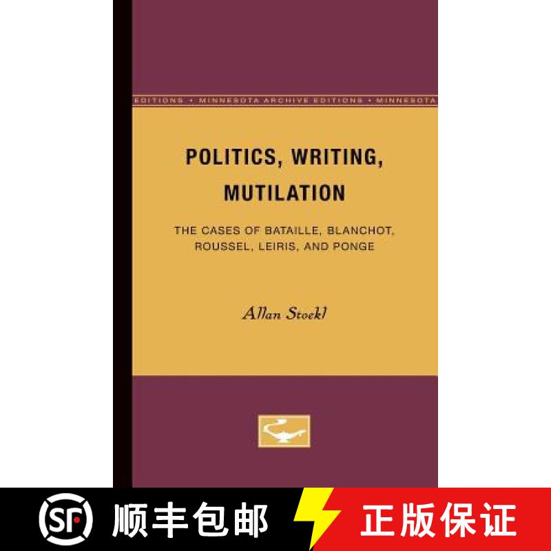 【3-4周达】Politics, Writing, Mutilation: The Cases of Bataille, Blanchot, Roussel, Leiris, and Ponge [9780816613007]