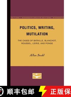 【3-4周达】Politics, Writing, Mutilation: The Cases of Bataille, Blanchot, Roussel, Leiris, and Ponge [9780816613007]