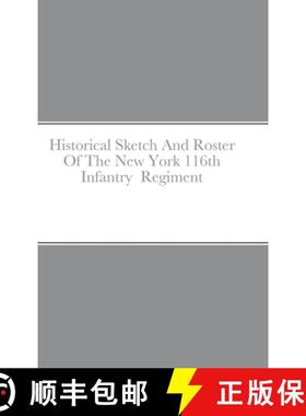 【3-4周达】Historical Sketch And Roster Of The New York 116th Infantry  Regiment [9781387710744]