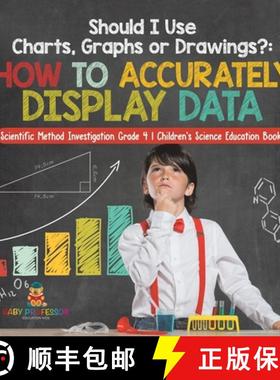 【3-4周达】Should I Use Charts, Graphs or Drawings?: How to Accurately Display Data - Scientific Meth... [9781541978072]