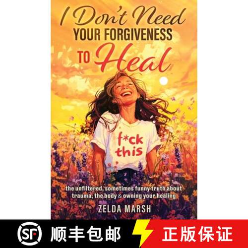 【3-4周达】I Don't Need Your Forgiveness to Heal: The Unfiltered, Sometimes Funny Truth About Trauma,... [9781764105507]