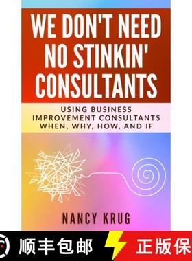 【3-4周达】We Don't Need No Stinkin' Consultants: Using Business Improvement Consultants: When, Why, ... [9781735475714]