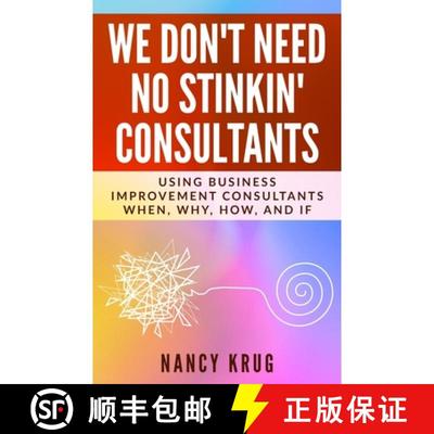 【3-4周达】We Don't Need No Stinkin' Consultants: Using Business Improvement Consultants: When, Why, ... [9781735475714]