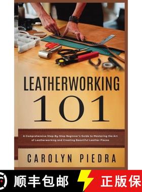 【3-4周达】Leatherworking 101 : A Comprehensive Step-By-Step Beginner'sGuide to Mastering the Art of ... [9781951737580]