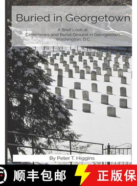【3-4周达】Buried In Georgetown: A Brief Look At Cemeteries and Burial Grounds in Georgetown, Washing... [9781735123868]