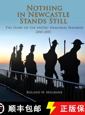 【3-4周达】Nothing in Newcastle Stands Still: The Story of the ANZAC Memorial Walkway 2010-2015. [9780648554073]