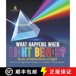 【3-4周达】精装 What Happens When Light Bends? Study of Refractions of Light | Science of Light Book ... [9781541987098]