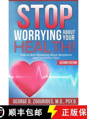【3-4周达】STOP WORRYING ABOUT YOUR HEALTH! How to Quit Obsessing About Symptoms and Feel Better Now ... [9781257017850]