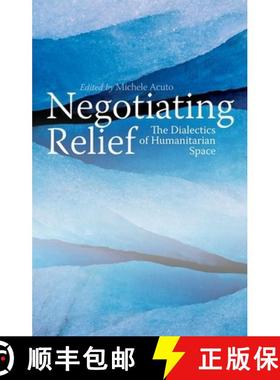 【3-4周达】Negotiating Relief: The Dialectics of Humanitarian Space [9781849042383]