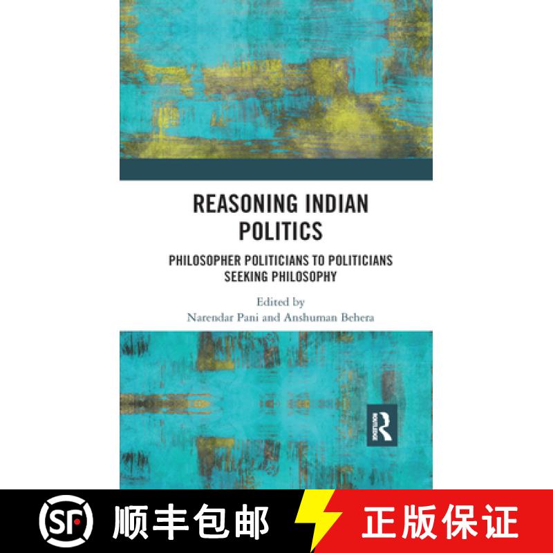 【3-4周达】Reasoning Indian Politics: Philosopher Politicians to Politicians Seeking Philosophy [9780367884109]