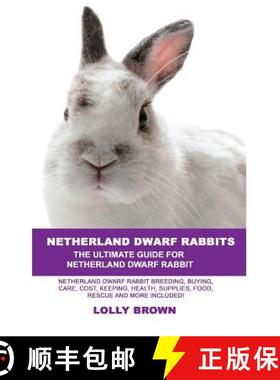 预订 Netherland Dwarf Rabbits: Netherland Dwarf Rabbit Breeding, Buying, Care, Cost, Keeping, Health,... [9781946286147]