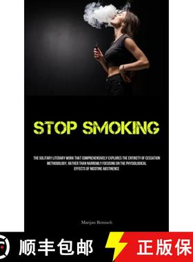 预订 Stop Smoking: The Solitary Literary Work That Comprehensively Explores The Entirety Of Cessation... [9781837878079]