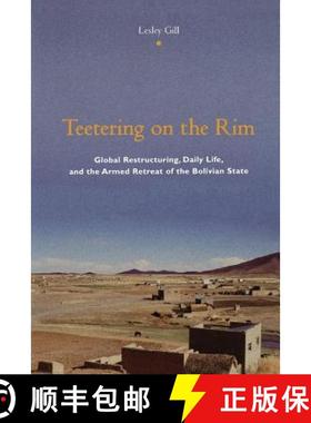 【3-4周达】Teetering on the Rim: Global Restructuring, Daily Life, and the Armed Retreat of the Boliv... [9780231118057]