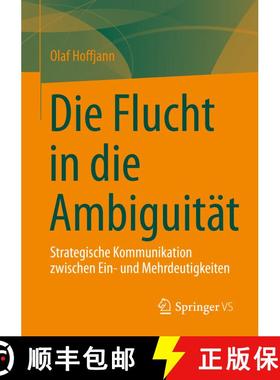 【3-4周达】Die Flucht in die Ambiguität : Strategische Kommunikation zwischen Ein- und Mehrdeutigkeiten [9783658376765]