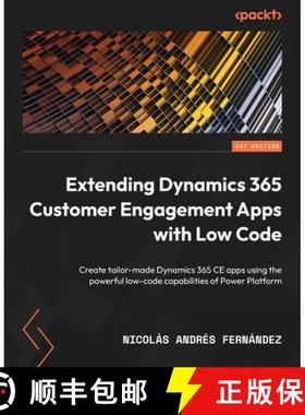 预订 Extending Dynamics 365 Customer Engagement Apps with Low Code: Create tailor-made Dynamics 365 C... [9781803232317]