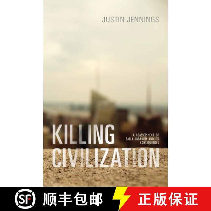 【3-4周达】Killing Civilization: A Reassessment of Early Urbanism and Its Consequences [9780826356604]