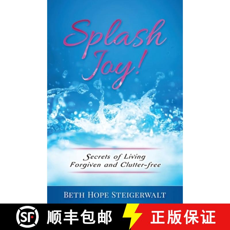 预订 Splash Joy! Secrets of Living Forgiven and Clutter-Free [9780578449401]