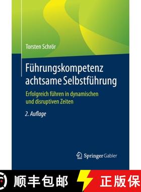【3-4周达】Führungskompetenz achtsame Selbstführung : Erfolgreich führen in dynamischen und disrup... [9783658325961]