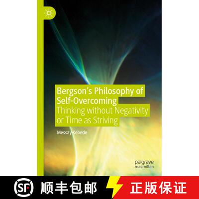 【3-4周达】精装 Bergson's Philosophy of Self-Overcoming : Thinking without Negativity or Time as Stri... [9783030154868]