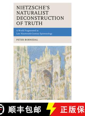 预订 Nietzsche's Naturalist Deconstruction of Truth : A World Fragmented in Late Nineteenth-Century E... [9781498579322]