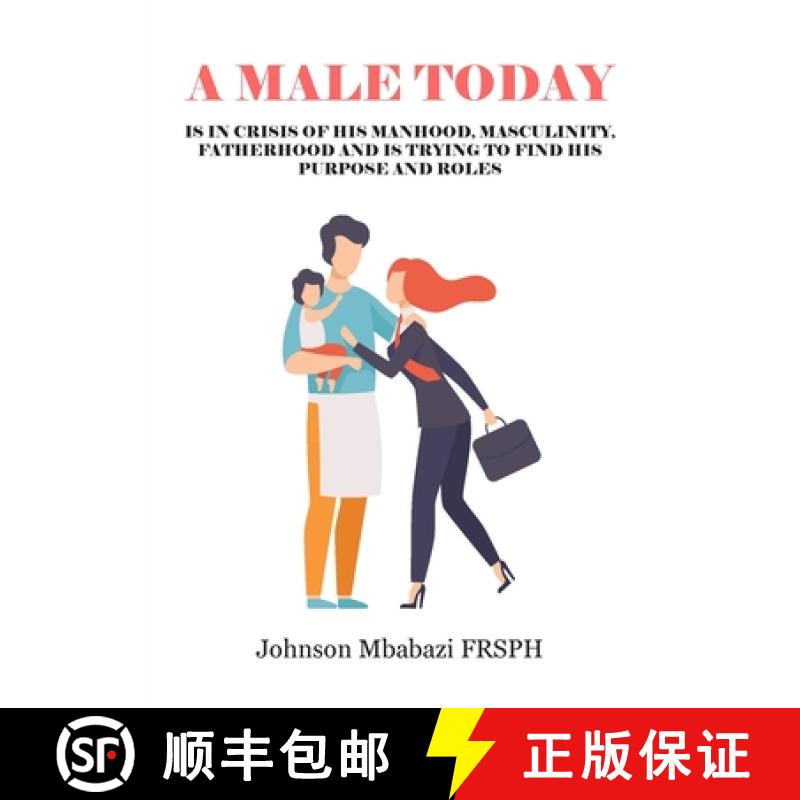 【2-3周达】A Male Today: is in crisis of his manhood, masculinity, fatherhood and is trying to find h... [9781800311985]