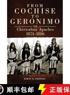 【3-4周达】From Cochise to Geronimo, 268: The Chiricahua Apaches, 1874-1886 [9780806142722]
