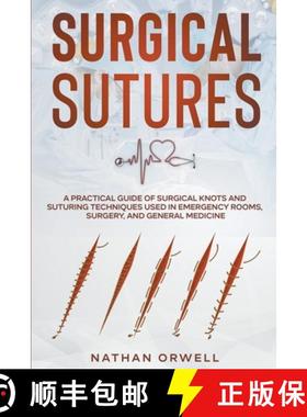 【3-4周达】Surgical Sutures: A Practical Guide of Surgical Knots and Suturing Techniques Used in Emer... [9798201472511]