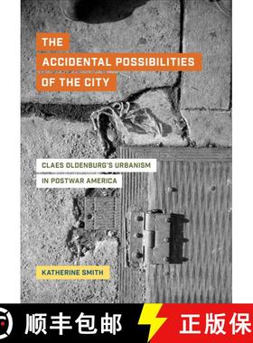 【3-4周达】The Accidental Possibilities of the City – Claes Oldenburg`s Urbanism in Postwar America ... [9780520305489]