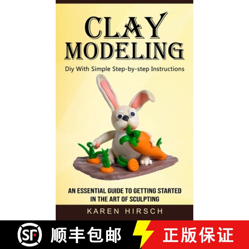 【3-4周达】Clay Modeling: Diy With Simple Step-by-step Instructions (An Essential Guide to Getting St... [9781774856222]