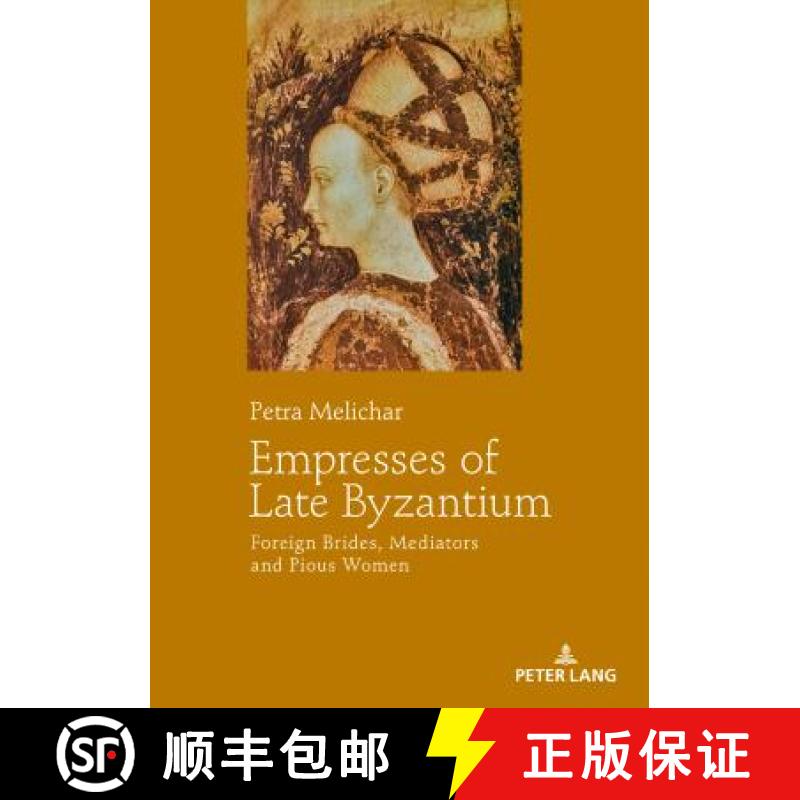 【4周达】Empresses of Late Byzantium : Foreign Brides, Mediators and Pious Women [9783631746677]