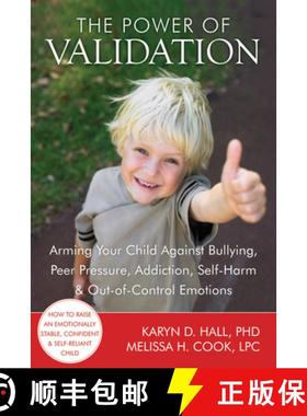 【3-4周达】The Power of Validation: Arming Your Child Against Bullying, Peer Pressure, Addiction, Sel... [9781608820337]