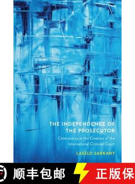 【3-4周达】The Independence of the Prosecutor: Controversy in the Creation of the International Crimi... [9780774869973]