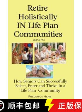 预订 Retire Holistically in Life Plan Communities: How Seniors Can Successfully Select, Enter and Thr... [9780578439785]