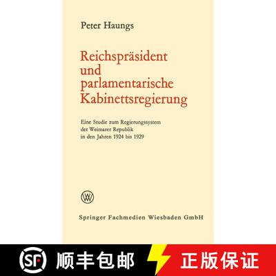 【3-4周达】Reichspräsident und parlamentarische Kabinettsregierung: Eine Studie zum Regierungssystem... [9783663009795]